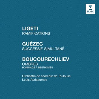 Louis Auriacombe - Ligeti: Ramifications - Guézec: Successif-simultané - Boucourechliev: Ombres "Hommage à Beethoven"