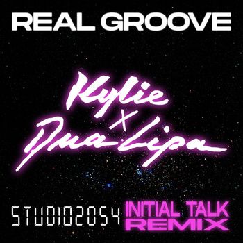 Kylie Minogue - Real Groove (feat. Dua Lipa) (Studio 2054 Initial Talk Remix)