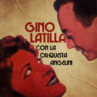 Gino Latilla - Gino latilla con la orquesta angelini
