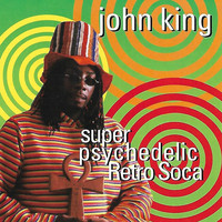 John King - Super Psychedelic Retro Soca (Explicit)