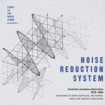 Various Artists - Close To The Noise Floor Presents... Noise Reduction System (Formative European Electronica 1974-1984)