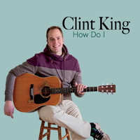 Clint King - How Do I