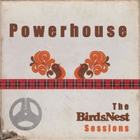 Powerhouse - Powerhouse: The BirdsNest Sessions