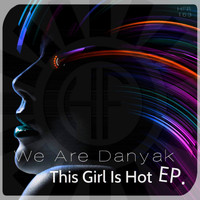 We Are Danyak - This Girl Is Hot EP