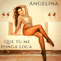 Angelina - Que Tu Me Ponga Loca