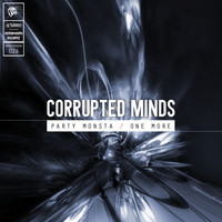 Corrupted Minds - Party Monsta / One More