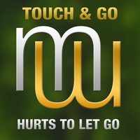 Touch & Go - Hurts To Let Go