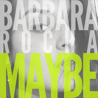 Barbara Rocha - Maybe