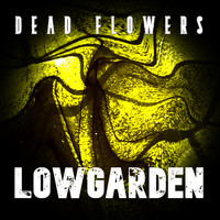 Lowgarden - Dead Flowers