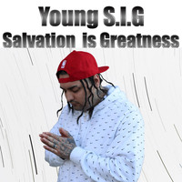 Young S.I.G - Salvation Is Greatness