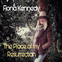 Fiona Kennedy - The Place of my Resurrection