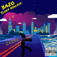 Bazo - Sleep Walkin' (Explicit)