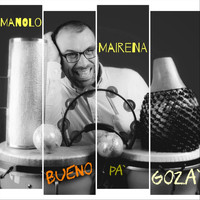 Manolo Mairena - Bueno Pa' Goza'