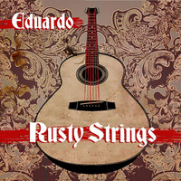 Eduardo - Rusty Strings (Deluxe)