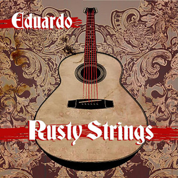 Eduardo - Rusty Strings (Deluxe)