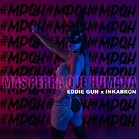 Eddie Gun - Mas Perra Que Humana (feat. Inkabron) (Explicit)