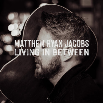 Matthew Ryan Jacobs - Living in Between
