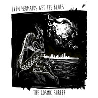 The Cosmic Surfer - Even Mermaids Get the Blues