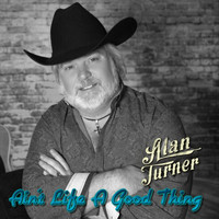 Alan Turner - Ain't Life a Good Thing