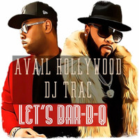 Avail Hollywood - Let's Bar-B-Q (feat. DJ Trac)