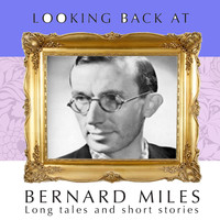 Bernard Miles - Looking Back: Long Tales And Short Stories