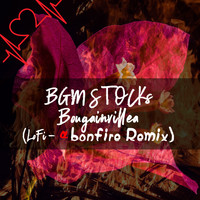 BGM STOCKs - Bougainvillea (Lo Fi-Alfa Bonfire Remix)