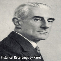 Maurice Ravel - Historical Recordings by Ravel