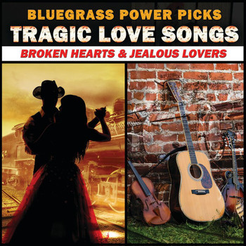 Various Artists - Bluegrass Power Picks: Tragic Love Songs (Broken Hearts & Jealous Lovers)