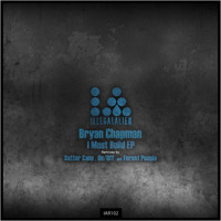 Bryan Chapman - I Must Build EP
