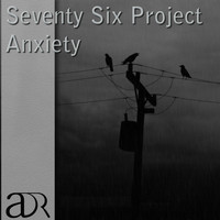Seventy Six Project - Anxiety
