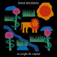 Émile Bilodeau - La jungle du capital