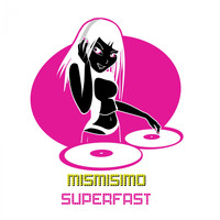 Mismisimo - Superfast