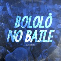 MC Sanches - Bololô no Baile (Explicit)