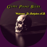 Gypsy Piano Blues / - Welcome To Babylon A.D.