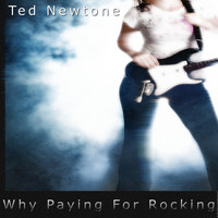 Ted Newtone - Now Why Paying For Rocking