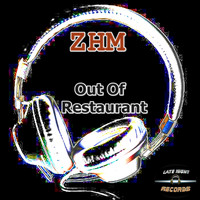 ZHM - Out Of Restaurant (Explicit)