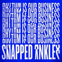 Snapped Ankles - Rhythm Is Our Business (Edit)