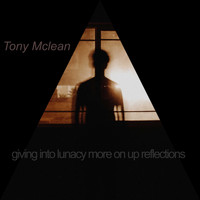 Tony Mclean / - Giving Into Lunacy More On Up Reflections