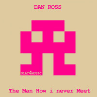 Dan Ross - The Man How I Never Meet