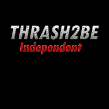 Thrash2Be - Independent