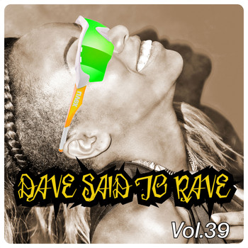Various Artists - Dave Said To Rave, Vol. 39 (Explicit)