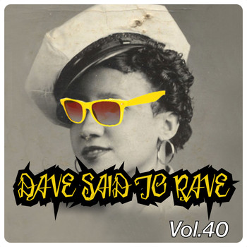 Various Artists - Dave Said To Rave, Vol. 40
