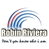 Robin Riviera - Don't You Know Who I Am