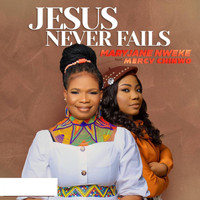 MaryJane Nweke, Mercy Chinwo - Jesus Never Fails