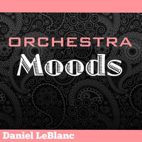 Daniel LeBlanc - Orchestra Moods