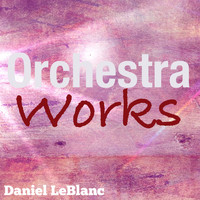 Daniel LeBlanc - Orchestra Works