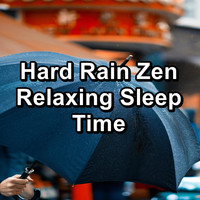 Soothing Nature Sounds - Hard Rain Zen Relaxing Sleep Time