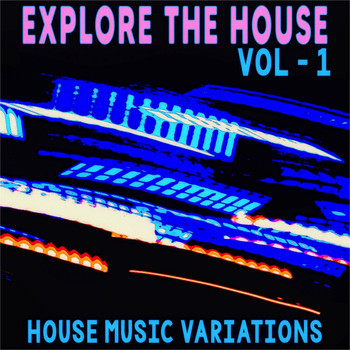 Various Artists - Explore the House, Vol. 1 (House Music Variations)