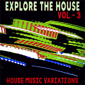 Various Artists - Explore the House, Vol. 3 (House Music Variations)