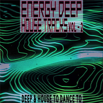 Various Artists - Energy Deep: House Tracks, Vol. 2 (Deep & House To Dance To)